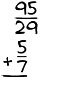 What is 95/29 + 5/7?