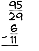 What is 95/29 - 6/11?
