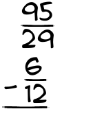 What is 95/29 - 6/12?