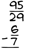 What is 95/29 - 6/7?