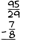 What is 95/29 - 7/8?