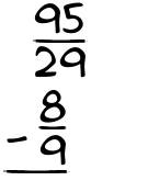 What is 95/29 - 8/9?