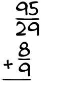 What is 95/29 + 8/9?