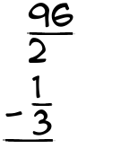 What is 96/2 - 1/3?