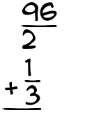 What is 96/2 + 1/3?