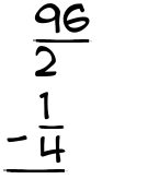 What is 96/2 - 1/4?
