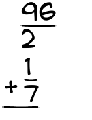 What is 96/2 + 1/7?