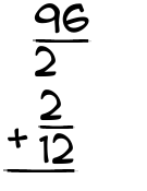 What is 96/2 + 2/12?