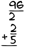 What is 96/2 + 2/5?