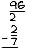 What is 96/2 - 2/7?