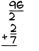 What is 96/2 + 2/7?