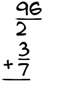 What is 96/2 + 3/7?