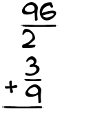 What is 96/2 + 3/9?