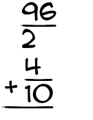 What is 96/2 + 4/10?