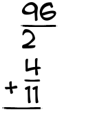 What is 96/2 + 4/11?