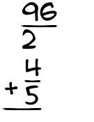 What is 96/2 + 4/5?