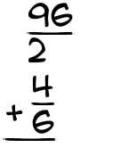 What is 96/2 + 4/6?