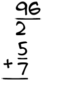 What is 96/2 + 5/7?