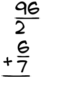 What is 96/2 + 6/7?