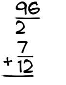 What is 96/2 + 7/12?