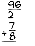 What is 96/2 + 7/8?