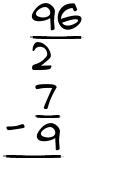 What is 96/2 - 7/9?