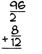 What is 96/2 + 8/12?