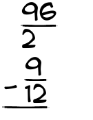 What is 96/2 - 9/12?