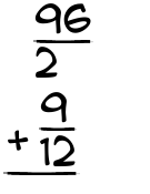 What is 96/2 + 9/12?
