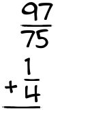 What is 97/75 + 1/4?
