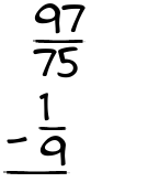What is 97/75 - 1/9?
