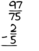 What is 97/75 - 2/5?