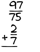 What is 97/75 + 2/7?