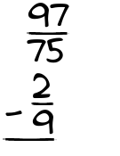 What is 97/75 - 2/9?