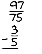 What is 97/75 - 3/5?