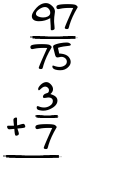 What is 97/75 + 3/7?