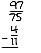 What is 97/75 - 4/11?