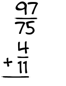 What is 97/75 + 4/11?