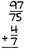 What is 97/75 + 4/7?