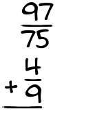 What is 97/75 + 4/9?