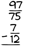 What is 97/75 - 7/12?