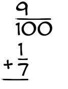 What is 9/100 + 1/7?