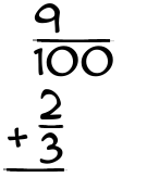 What is 9/100 + 2/3?