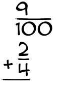 What is 9/100 + 2/4?