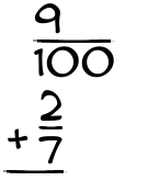 What is 9/100 + 2/7?