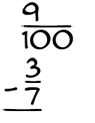 What is 9/100 - 3/7?