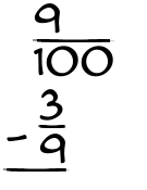 What is 9/100 - 3/9?