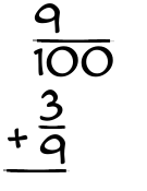 What is 9/100 + 3/9?