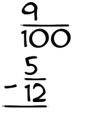 What is 9/100 - 5/12?