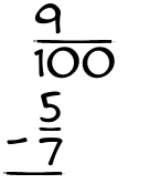 What is 9/100 - 5/7?